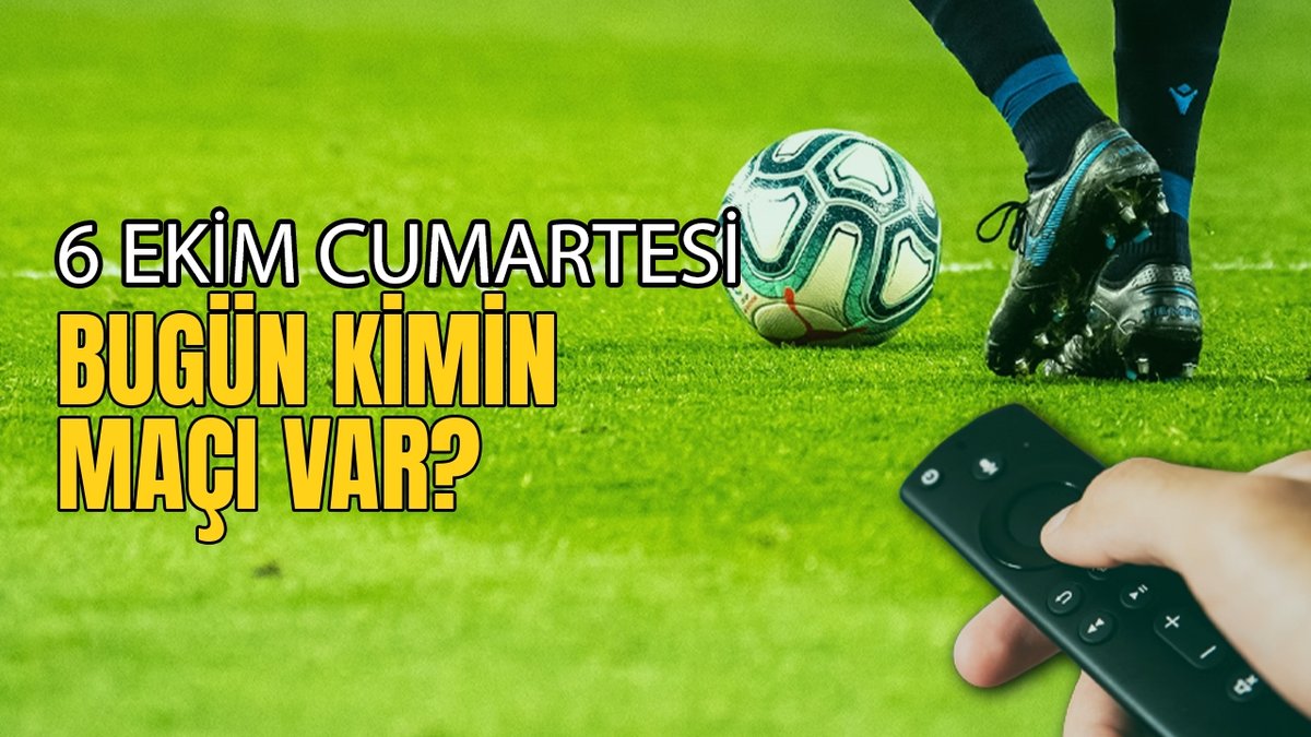 BUGÜNKÜ MAÇLAR – Bugün hangi maçlar var? 6 Ekim Pazar günü maçları