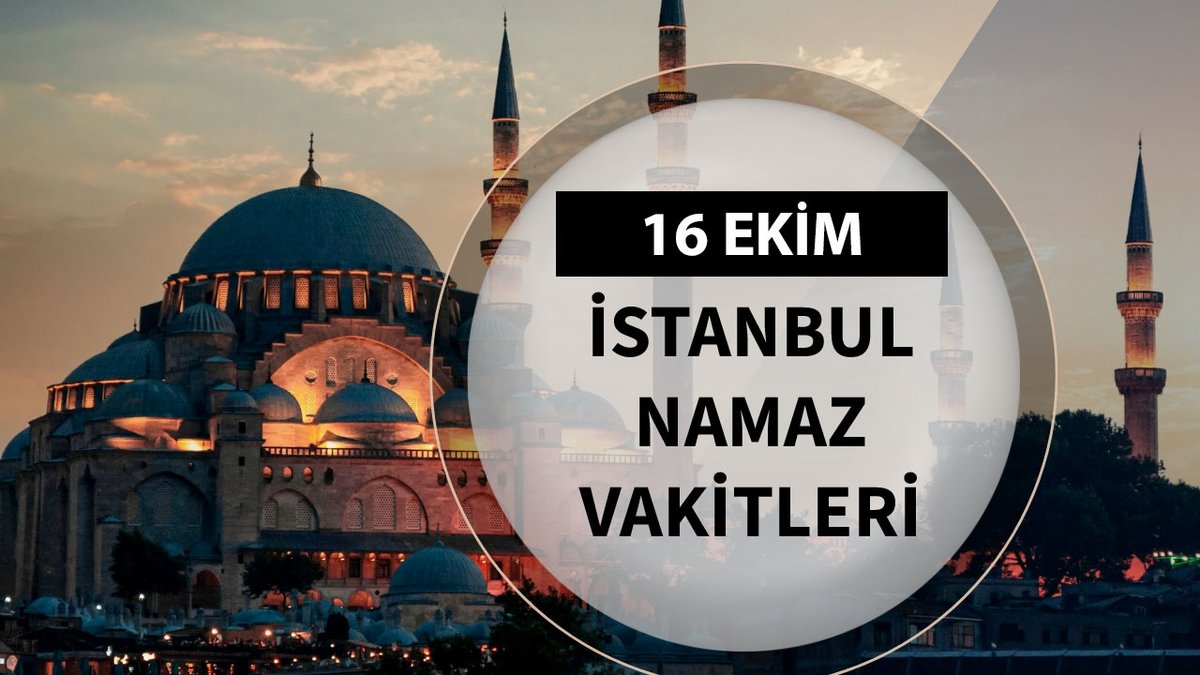 İstanbul namaz vakti 🤲16 Ekim 2024 | İstanbul sabah, öğle, ikindi, akşam, yatsı namazı saat kaçta?